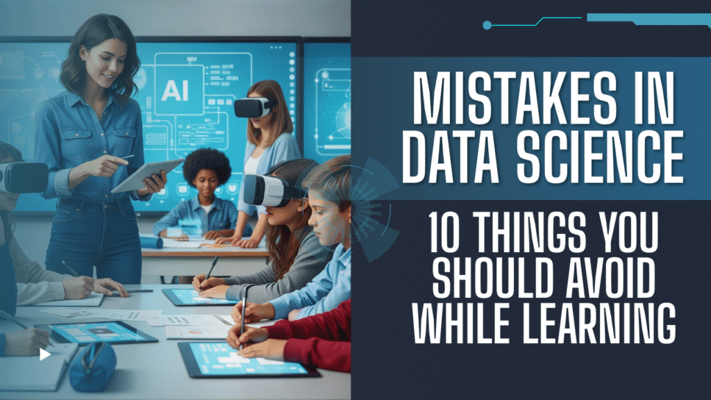 Mistakes in Data Science: 10 Things You Should Avoid While Learning