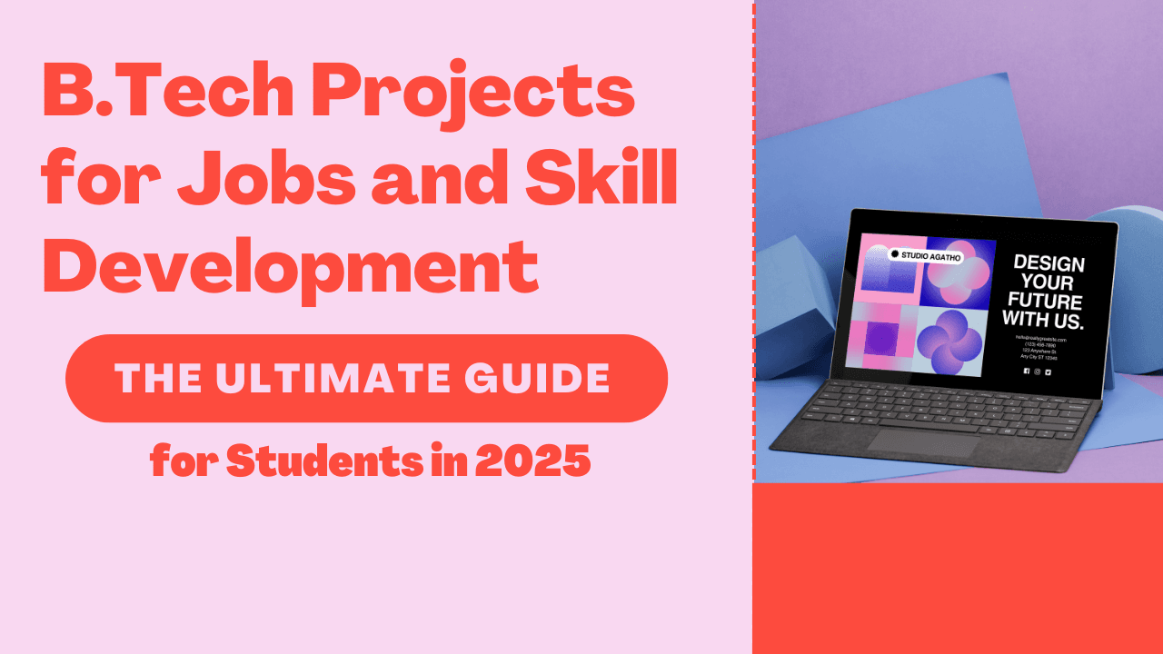 B.Tech Projects for Jobs and Skill Development: The Ultimate Guide for Students
